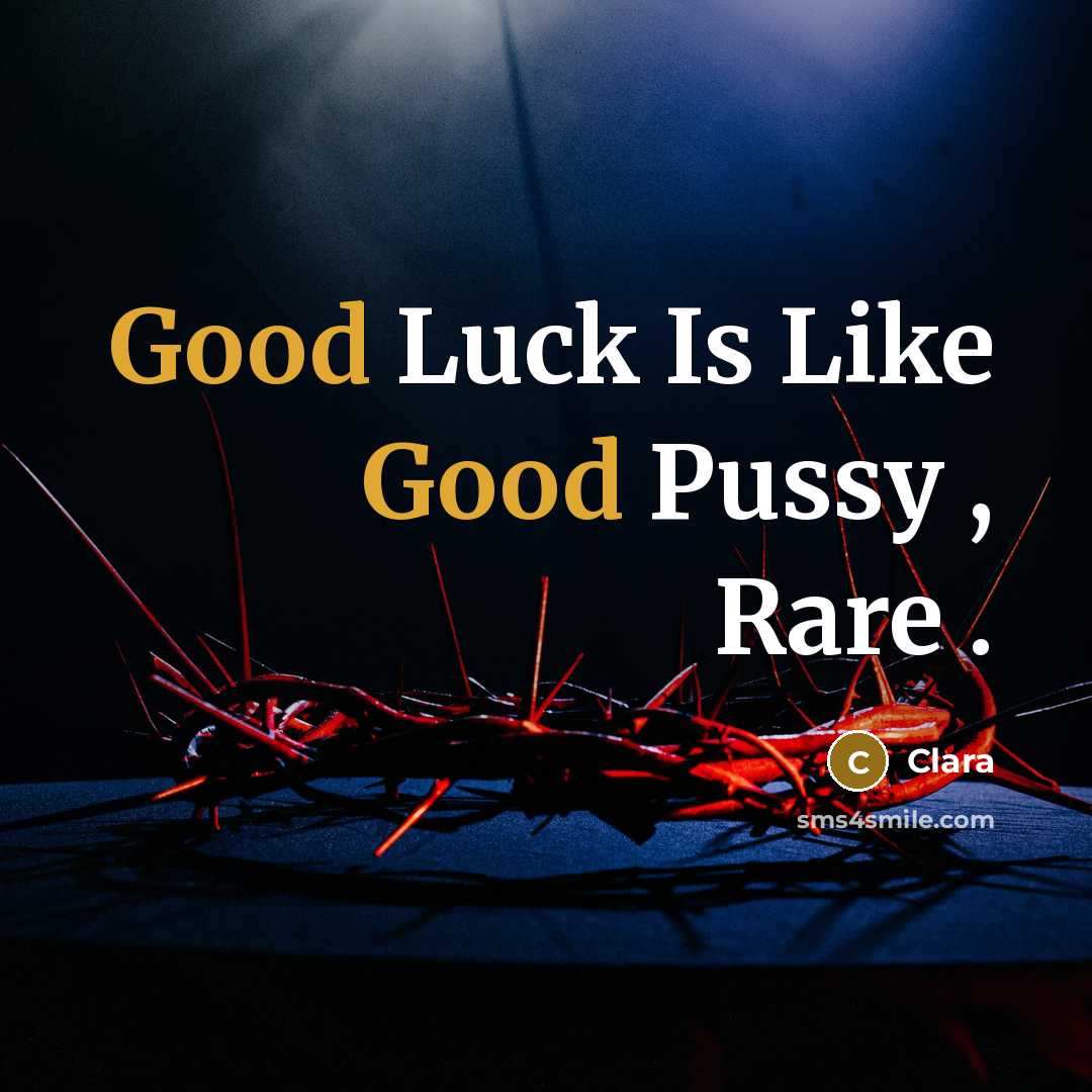 “Good Luck Is Like Good Pussy , Rare .…” quote by Clara