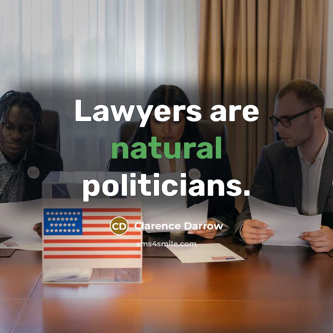 “Lawyers are natural politicians.…” quote by Clarence Darrow