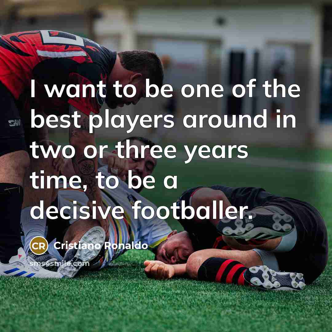 “I want to be one of the best players around…” quote by Cristiano Ronaldo