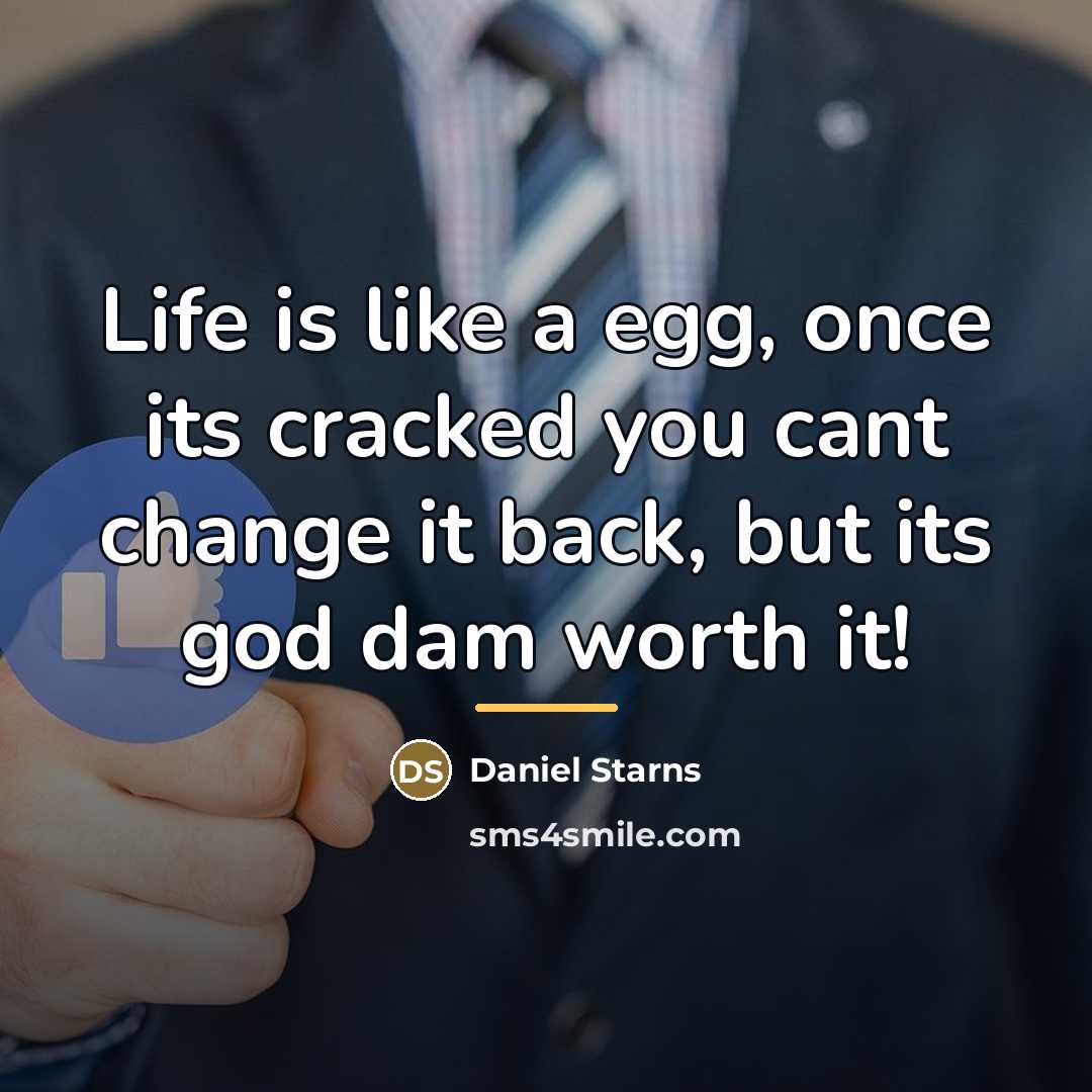 “Life is like a egg, once its cracked you cant…” quote by Daniel Starns