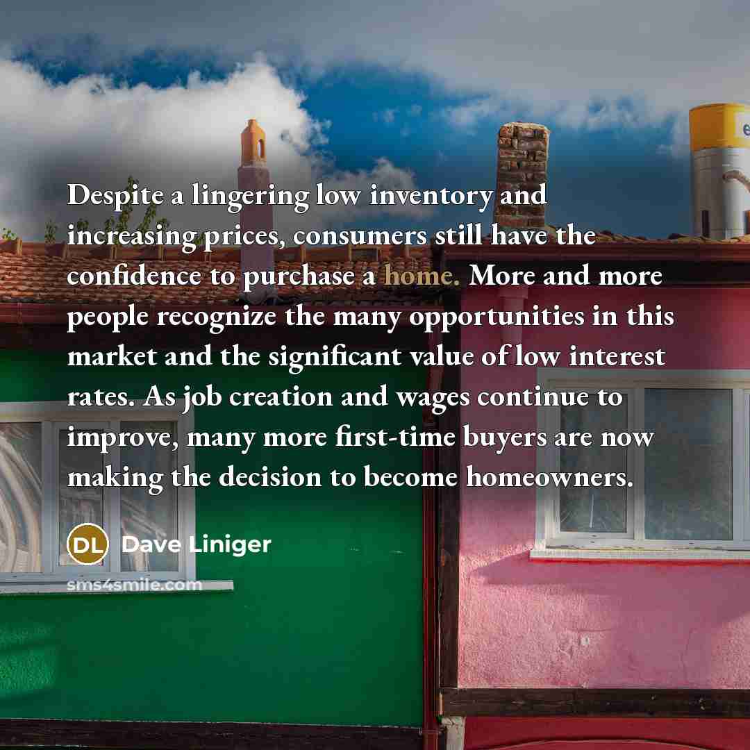 “Despite a lingering low inventory and increasing prices, consumers still…” quote by Dave Liniger