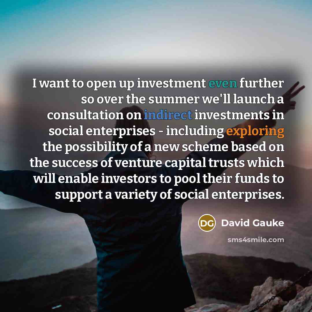 “I want to open up investment even further so over…” quote by David Gauke
