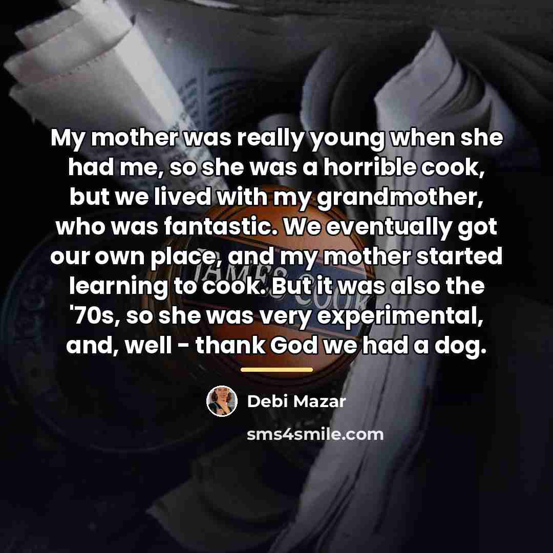 “My mother was really young when she had me, so…” quote by Debi Mazar