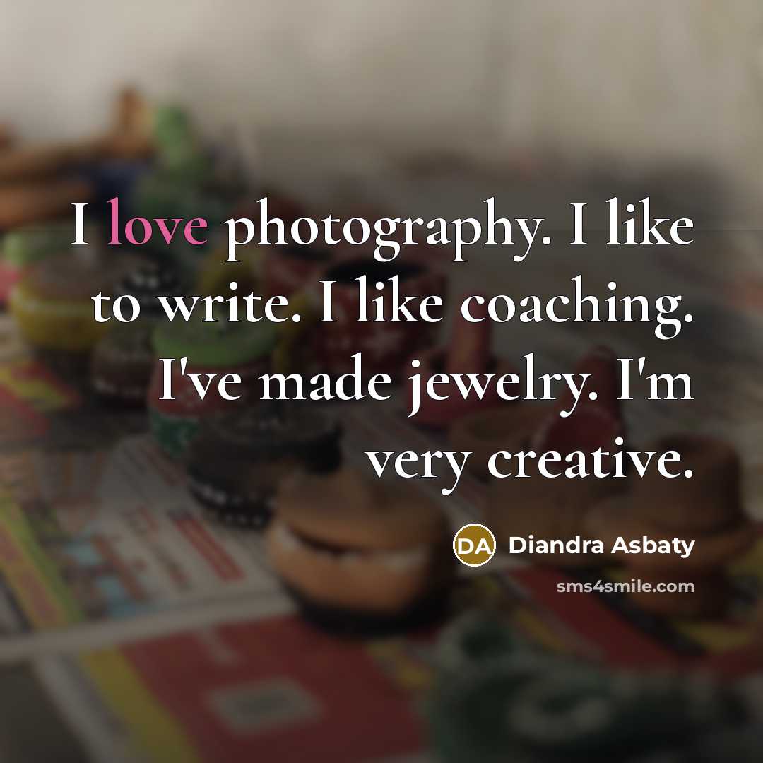“I love photography. I like to write. I like coaching.…” quote by Diandra Asbaty