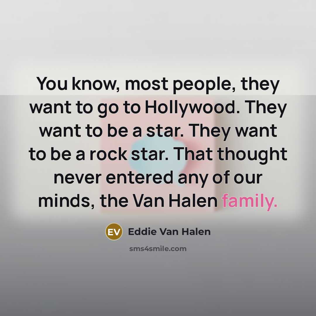 “You know, most people, they want to go to Hollywood.…” quote by Eddie Van Halen