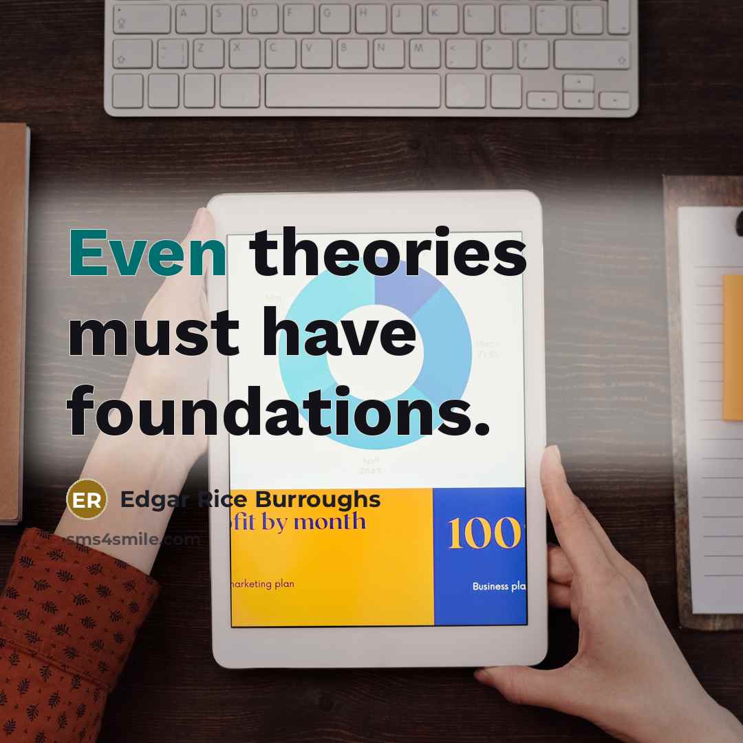 “Even theories must have foundations.…” quote by Edgar Rice Burroughs