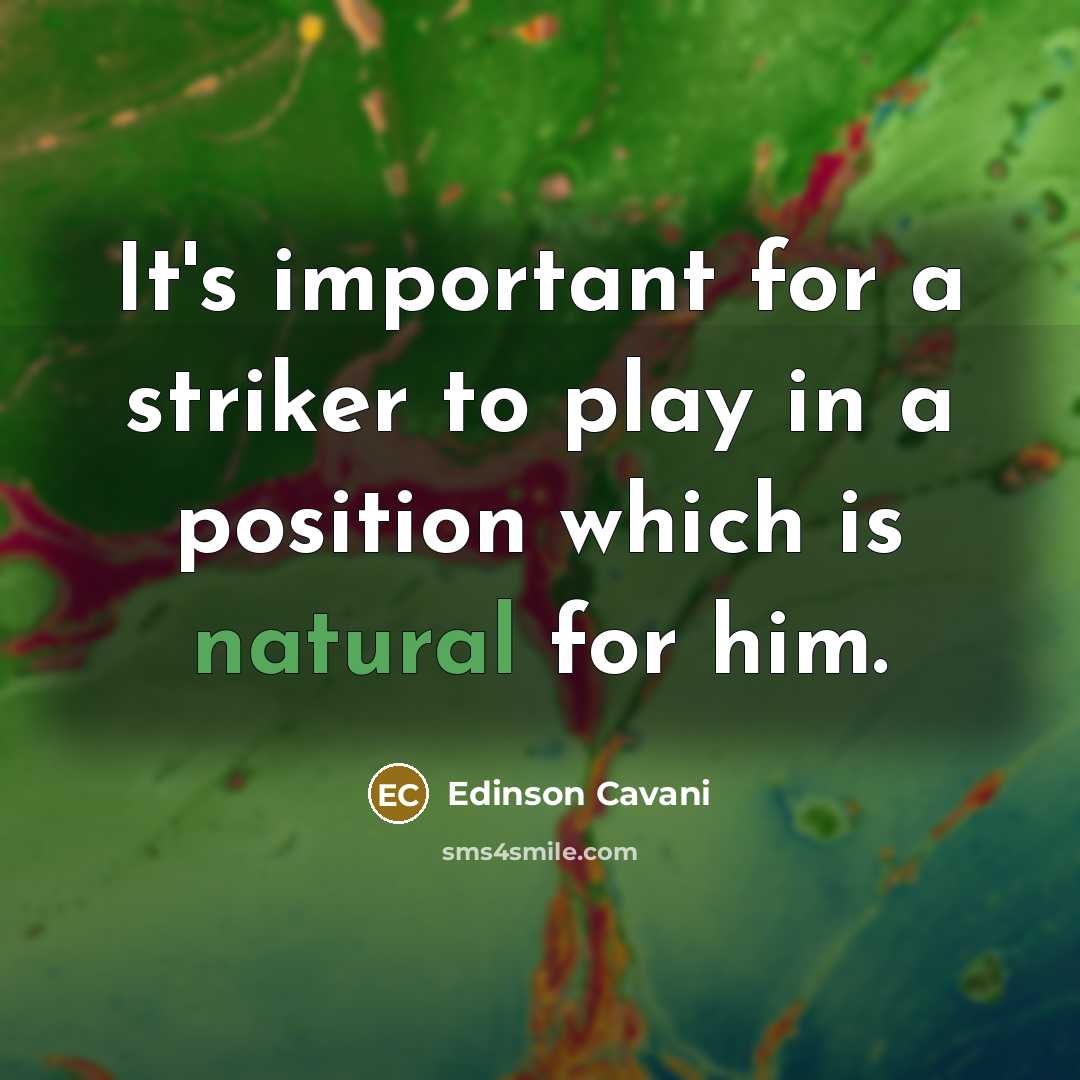 “It's important for a striker to play in a position…” quote by Edinson Cavani