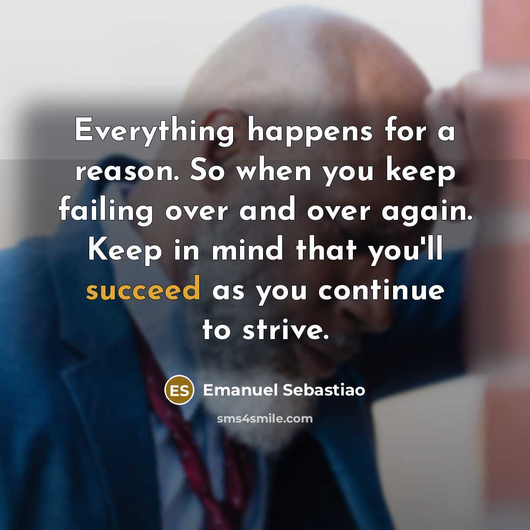 “Everything happens for a reason. So when you keep failing…” quote by Emanuel Sebastiao