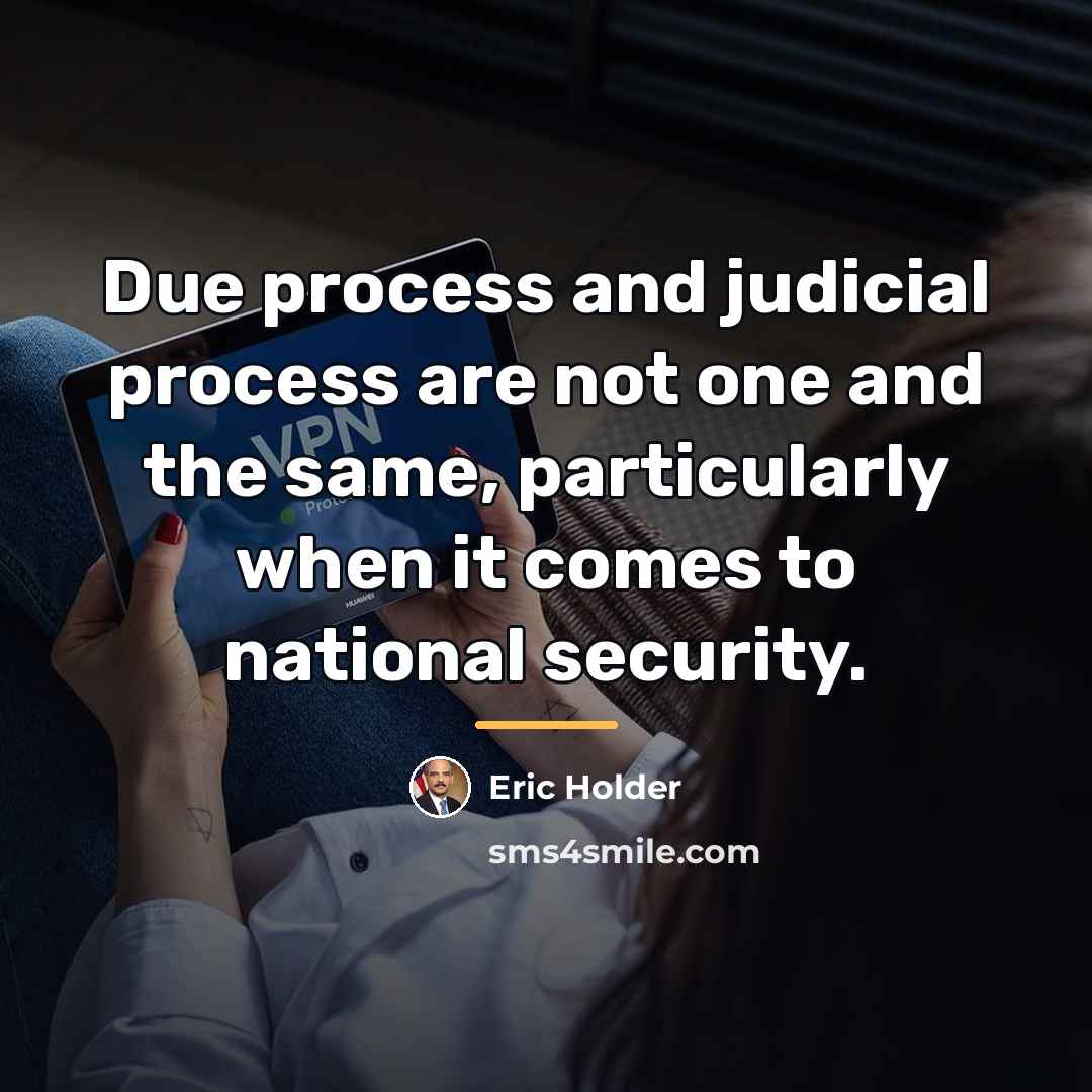 “Due process and judicial process are not one and the…” quote by Eric Holder