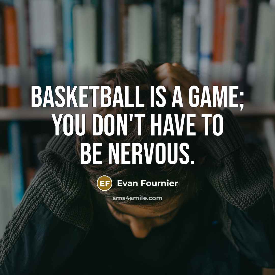 “Basketball is a game; you don't have to be nervous.…” quote by Evan Fournier