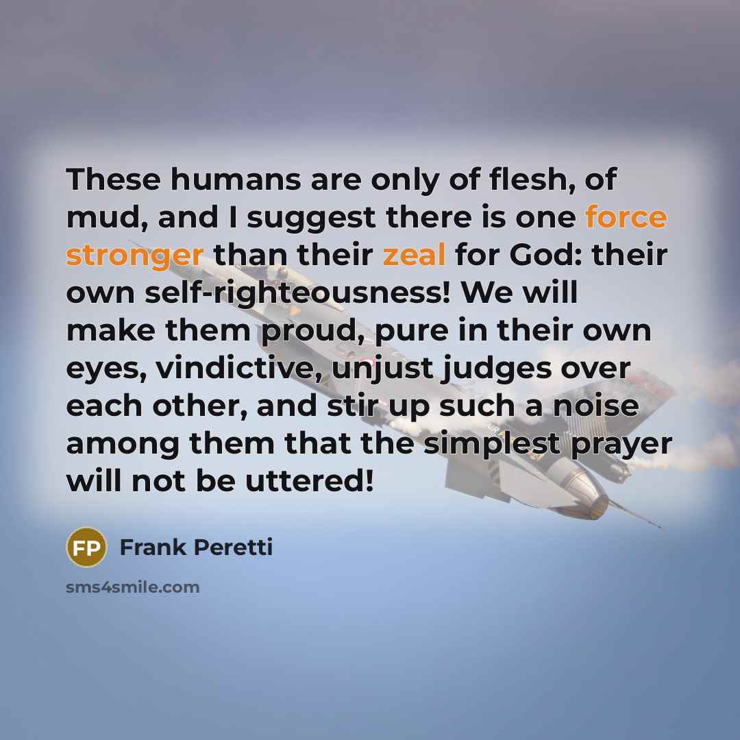 “These humans are only of flesh, of mud, and I…” quote by Frank Peretti