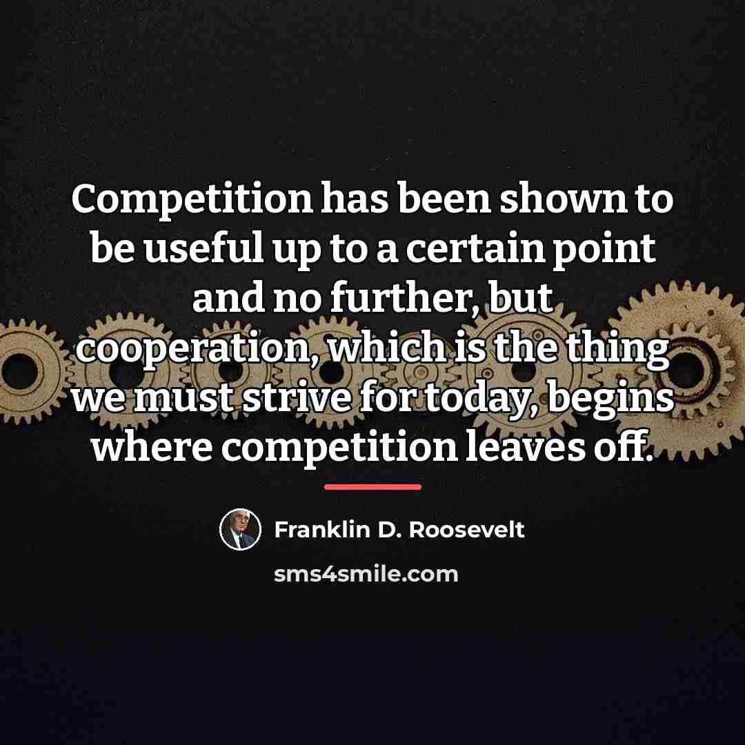 “Competition has been shown to be useful up to a…” quote by Franklin D. Roosevelt
