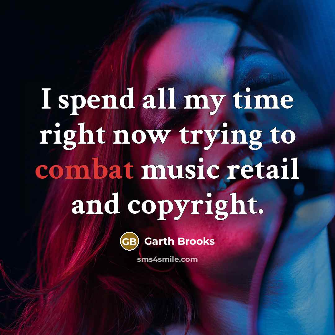 “I spend all my time right now trying to combat…” quote by Garth Brooks