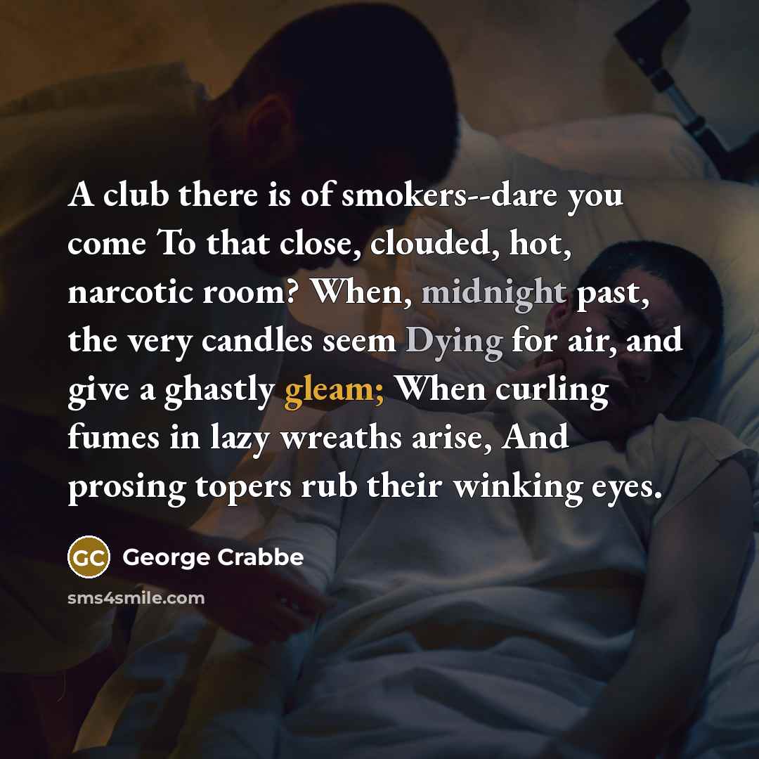 “A club there is of smokers--dare you come To that…” quote by George Crabbe