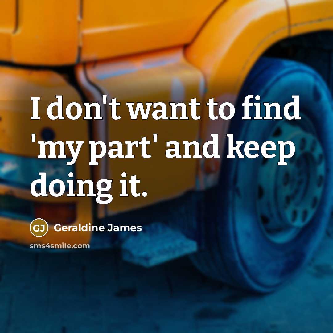“I don't want to find 'my part' and keep doing…” quote by Geraldine James