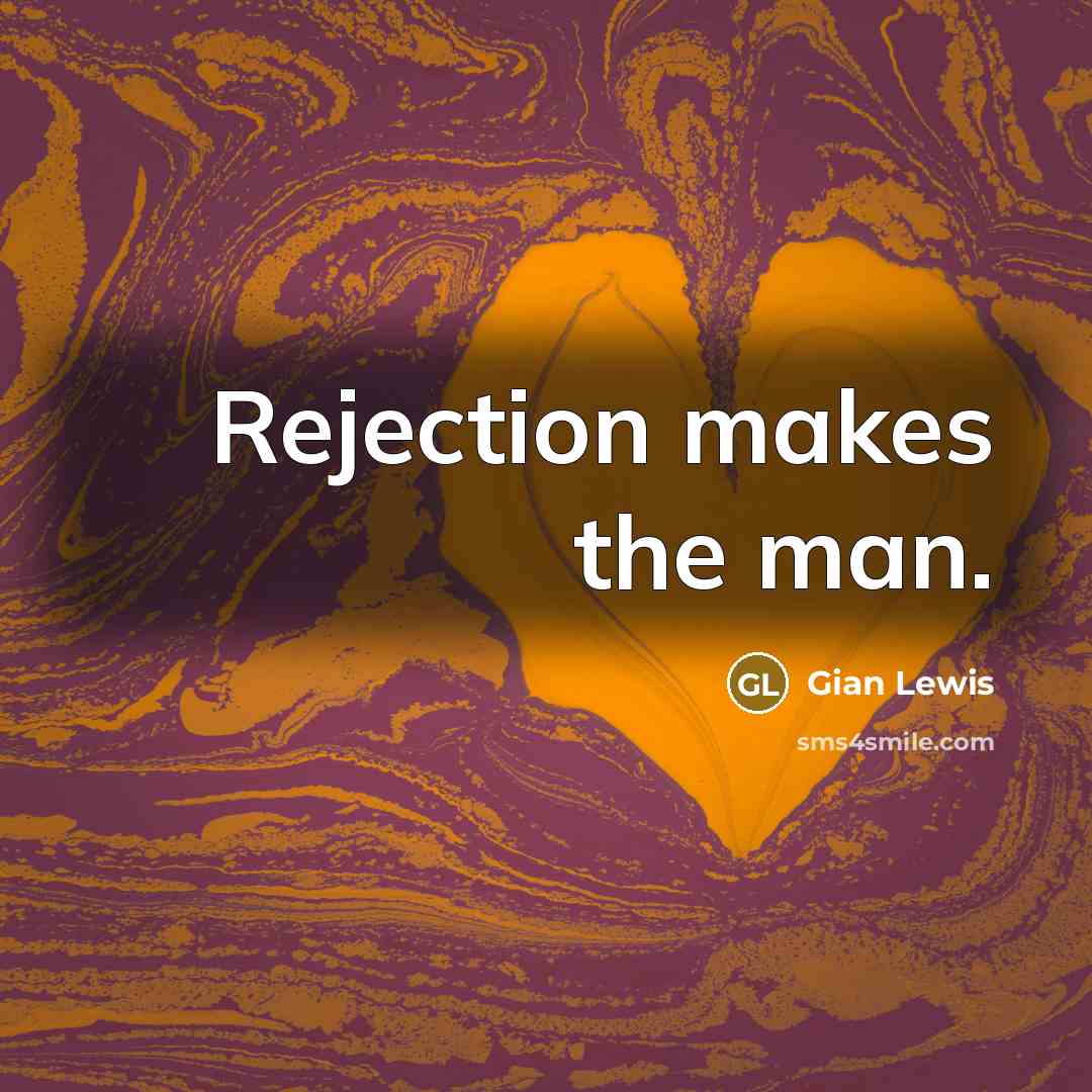 “Rejection makes the man.…” quote by Gian Lewis