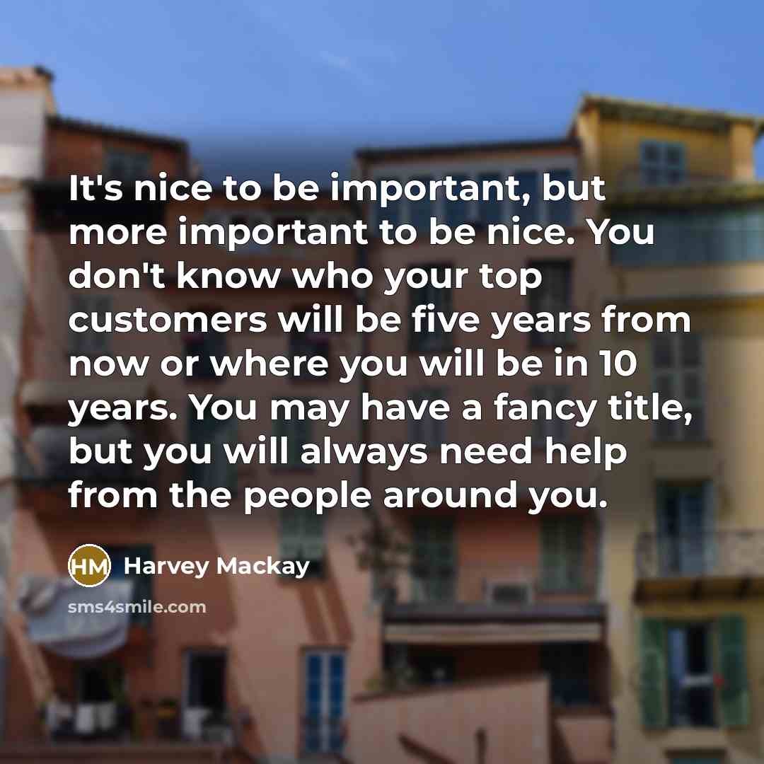 “It's nice to be important, but more important to be…” quote by Harvey Mackay