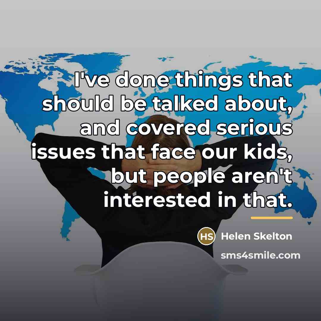 “I've done things that should be talked about, and covered…” quote by Helen Skelton