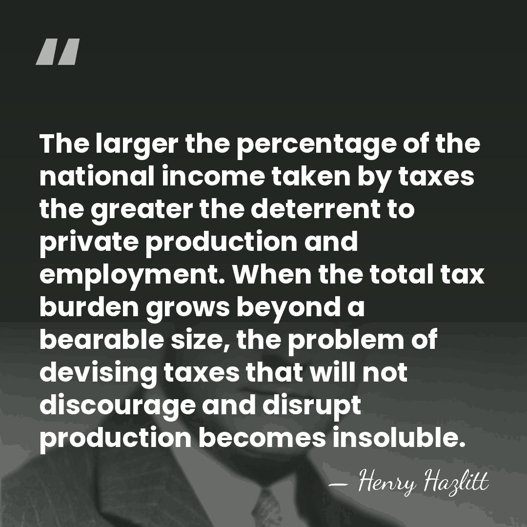 The larger the percentage of the national income taken by taxes the&hellip; - Henry Hazlitt