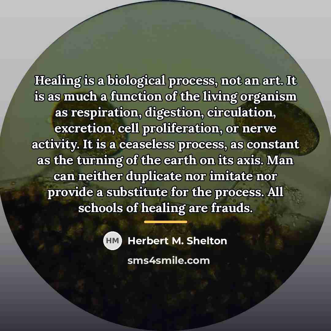 “Healing is a biological process, not an art. It is…” quote by Herbert M. Shelton