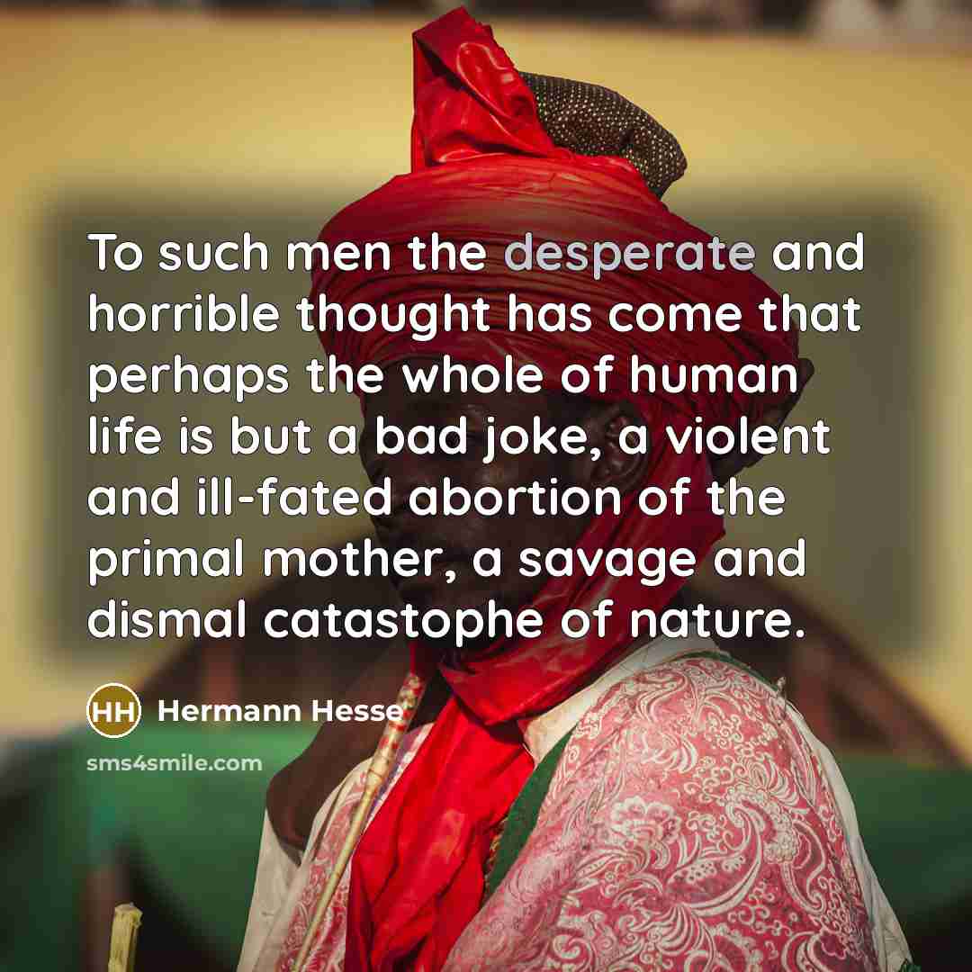 “To such men the desperate and horrible thought has come…” quote by Hermann Hesse