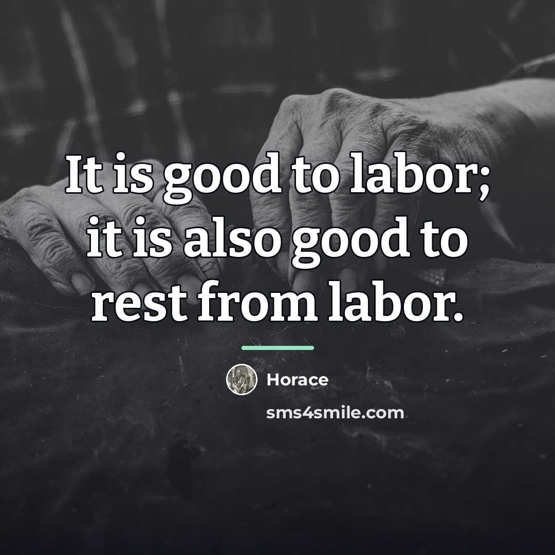 “It is good to labor; it is also good to…” quote by Horace