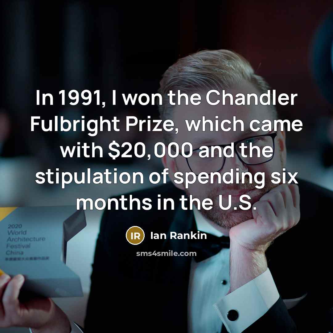 “In 1991, I won the Chandler Fulbright Prize, which came…” quote by Ian Rankin