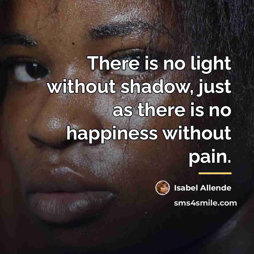 “There is no light without shadow, just as there is…” quote by Isabel Allende