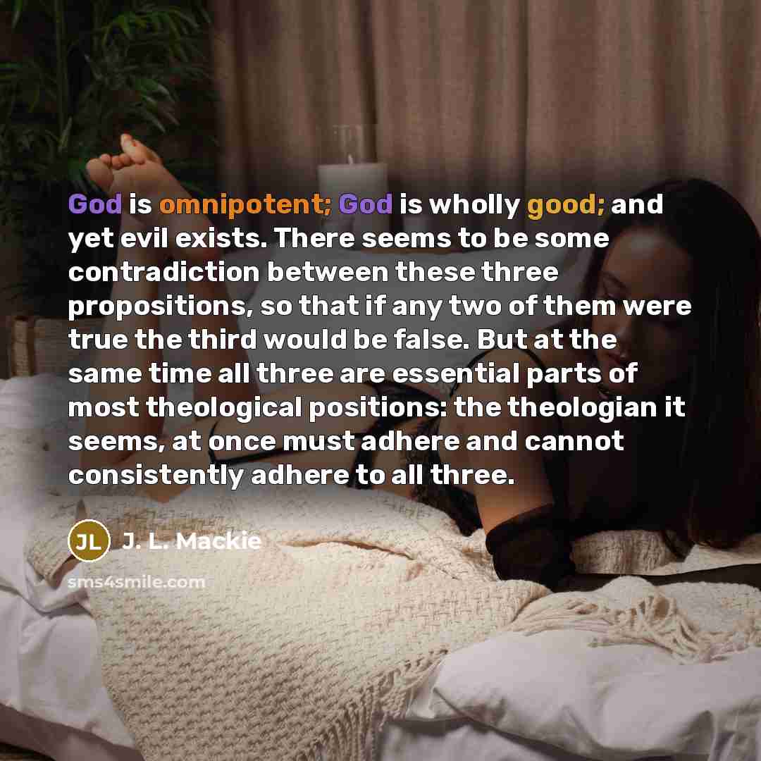 “God is omnipotent; God is wholly good; and yet evil…” quote by J. L. Mackie