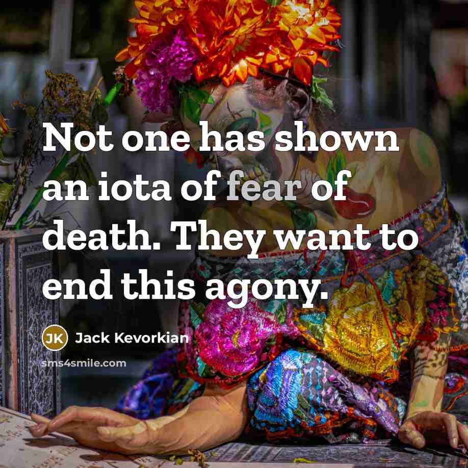 “Not one has shown an iota of fear of death.…” quote by Jack Kevorkian