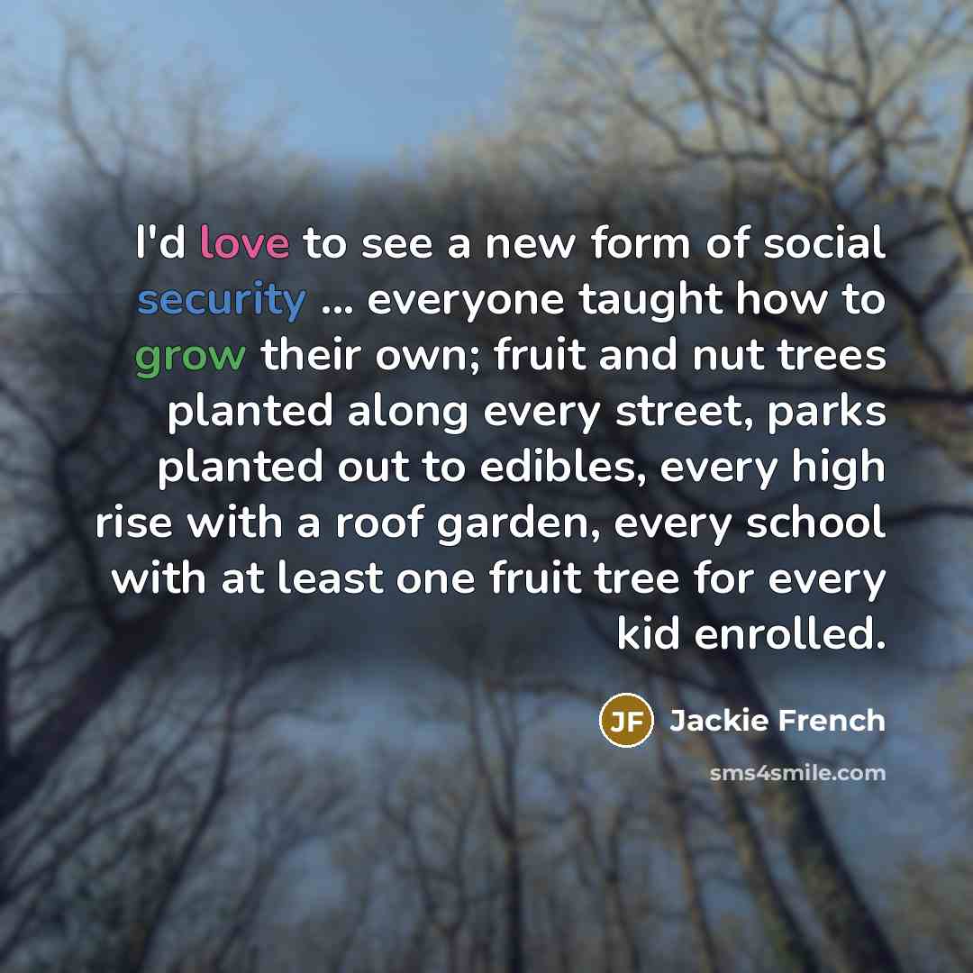 “I'd love to see a new form of social security…” quote by Jackie French