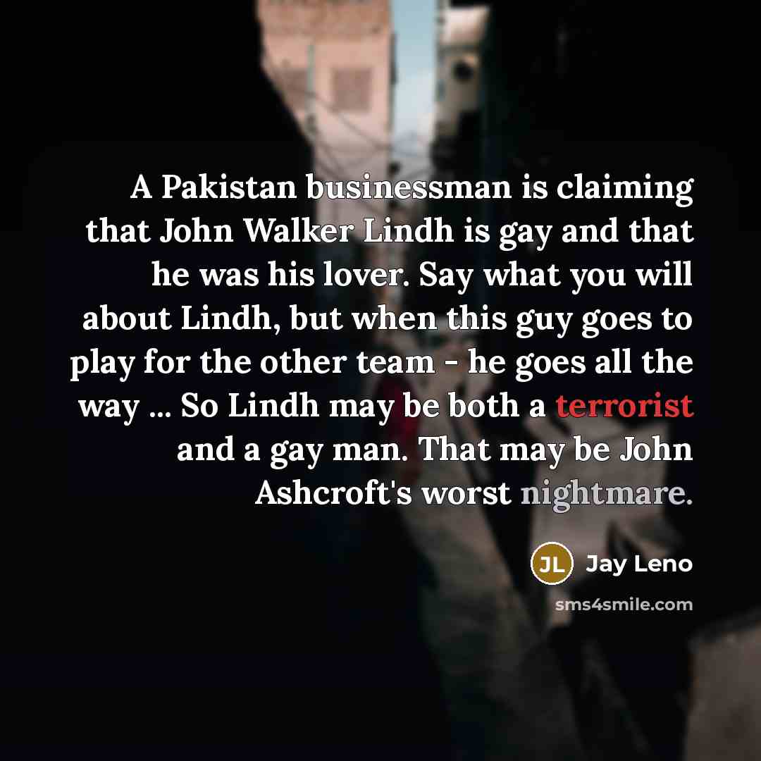 “A Pakistan businessman is claiming that John Walker Lindh is…” quote by Jay Leno