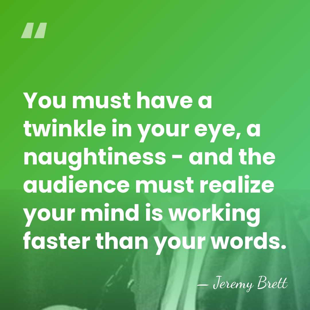You must have a twinkle in your eye, a naughtiness - and&hellip; - Jeremy Brett