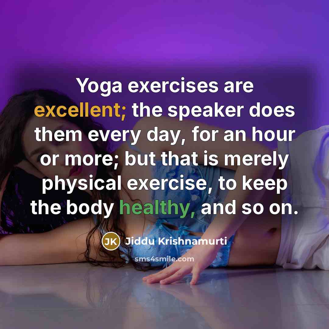 “Yoga exercises are excellent; the speaker does them every day,…” quote by Jiddu Krishnamurti