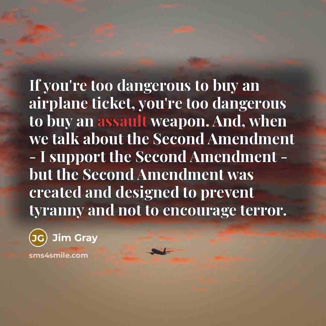 “If you're too dangerous to buy an airplane ticket, you're…” quote by Jim Gray