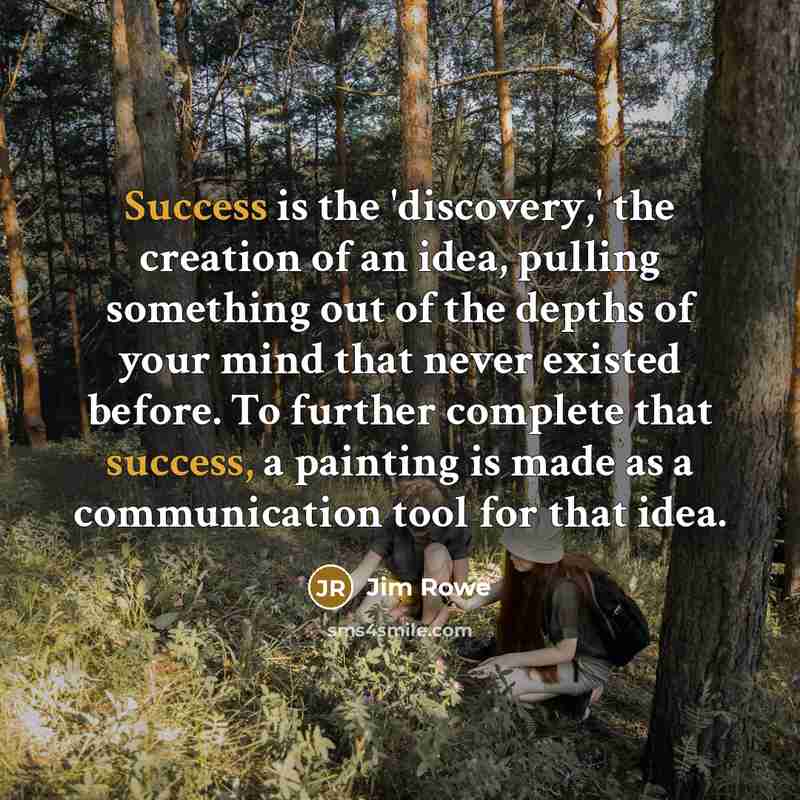 “Success is the 'discovery,' the creation of an idea, pulling…” quote by Jim Rowe