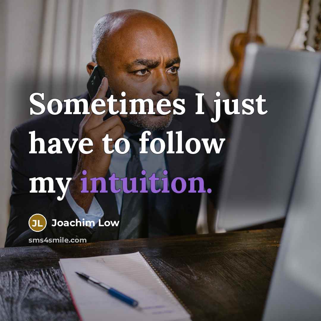 “Sometimes I just have to follow my intuition.…” quote by Joachim Low