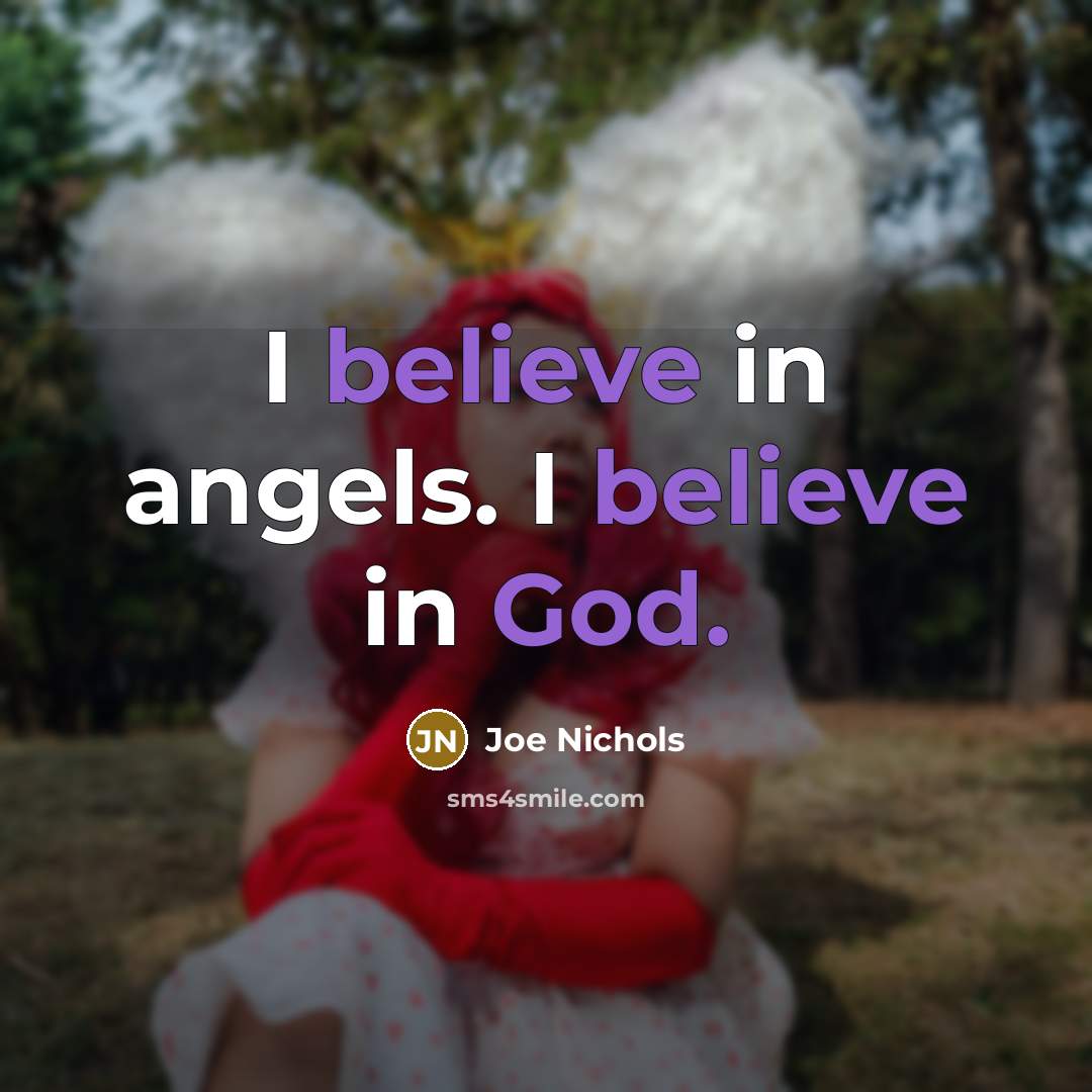 “I believe in angels. I believe in God.…” quote by Joe Nichols
