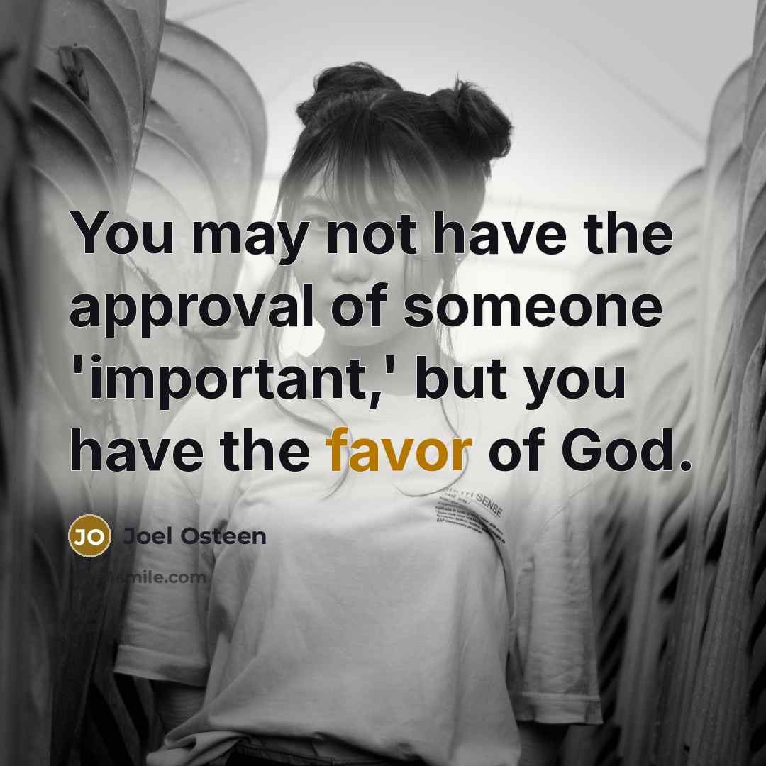 “You may not have the approval of someone 'important,' but…” quote by Joel Osteen