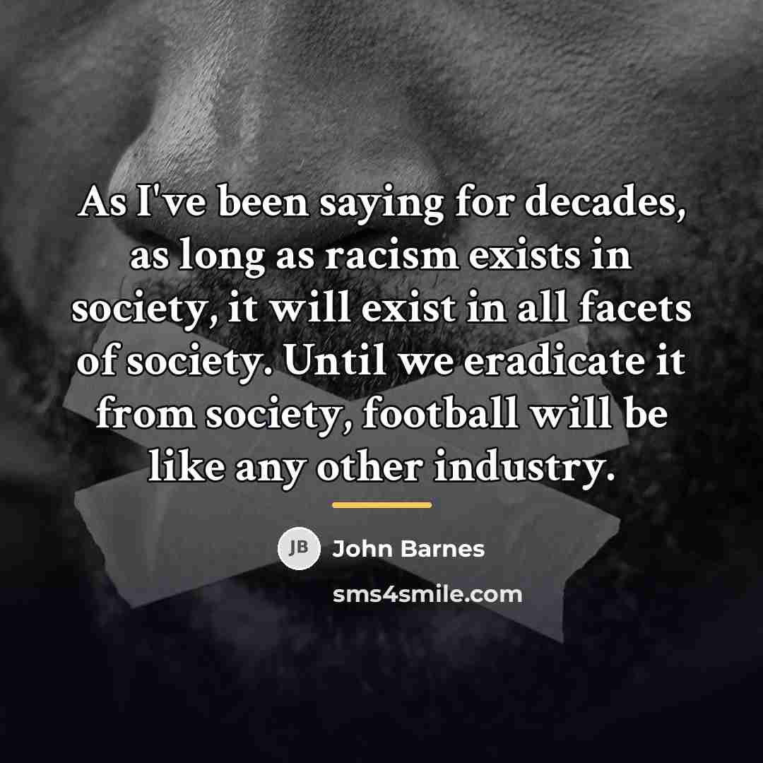 “As I've been saying for decades, as long as racism…” quote by John Barnes