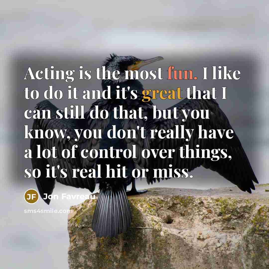 “Acting is the most fun. I like to do it…” quote by Jon Favreau