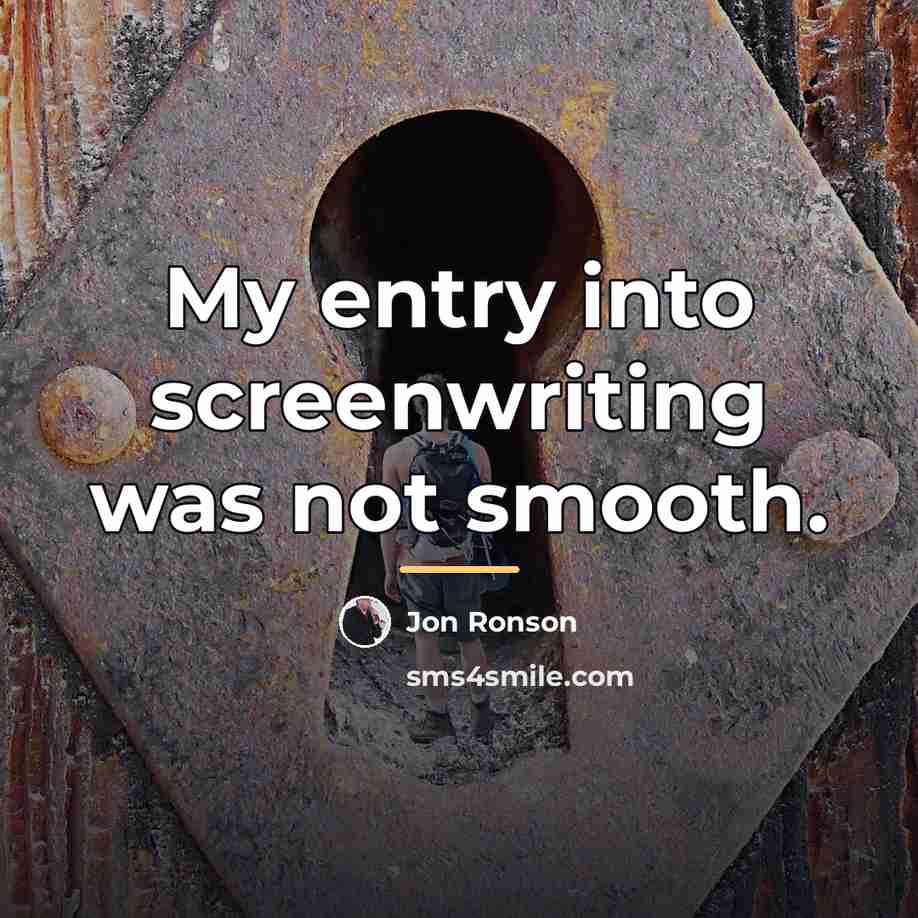 “My entry into screenwriting was not smooth.…” quote by Jon Ronson