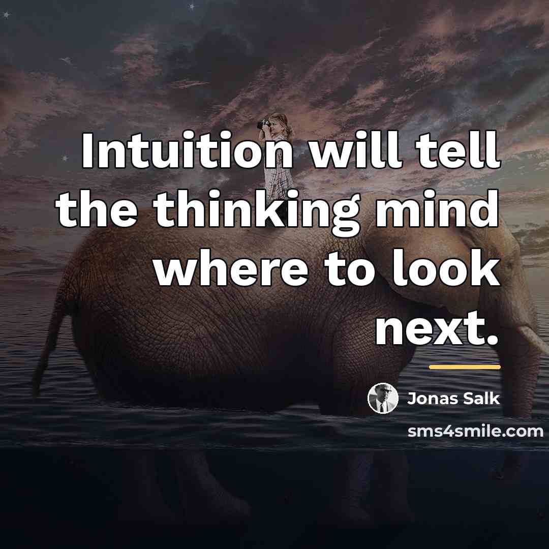 “Intuition will tell the thinking mind where to look next.…” quote by Jonas Salk