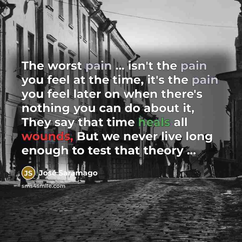 “The worst pain ... isn't the pain you feel at…” quote by Jose Saramago