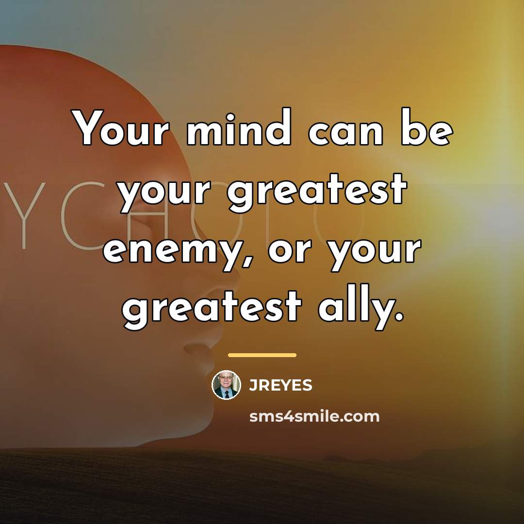 “Your mind can be your greatest enemy, or your greatest…” quote by JREYES