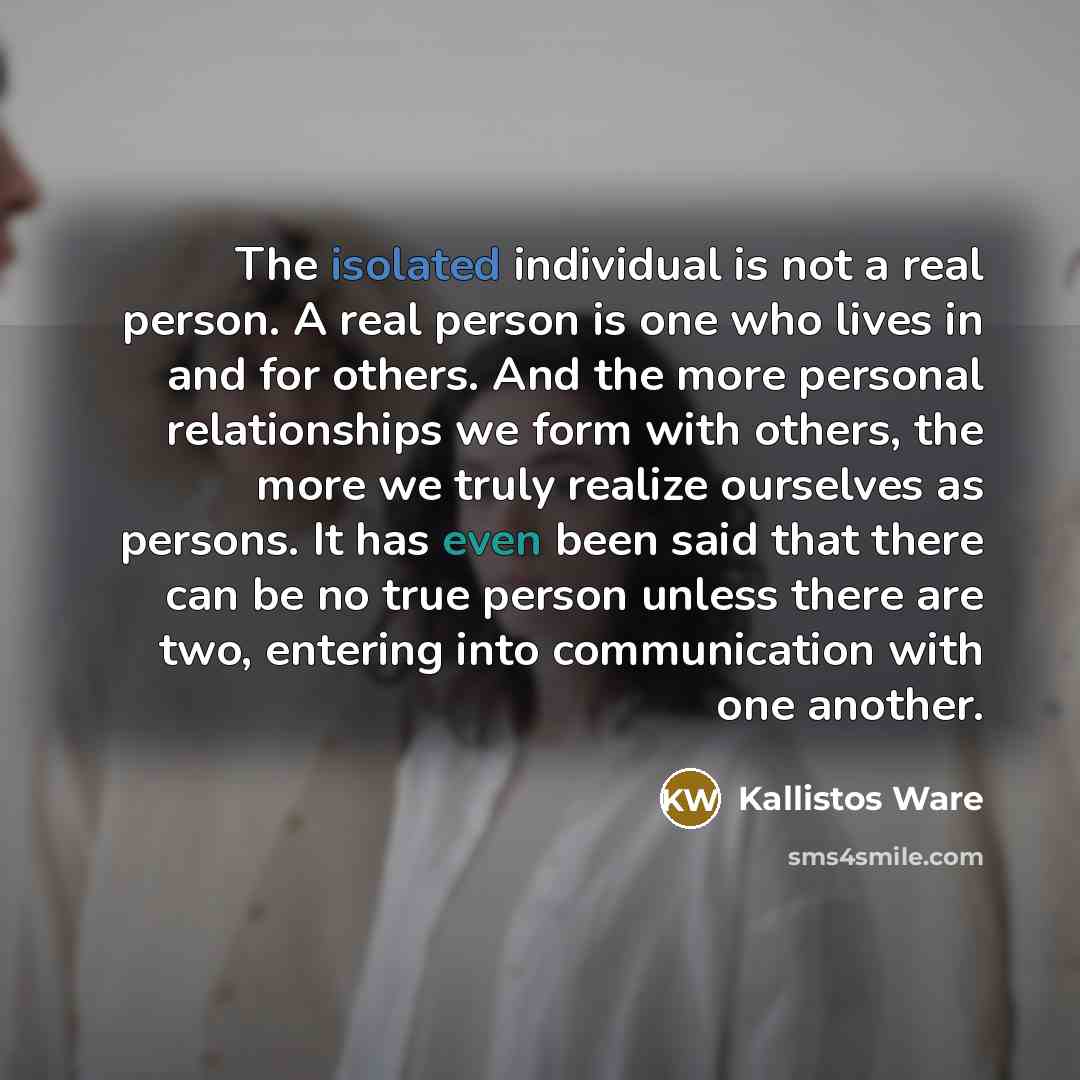 “The isolated individual is not a real person. A real…” quote by Kallistos Ware