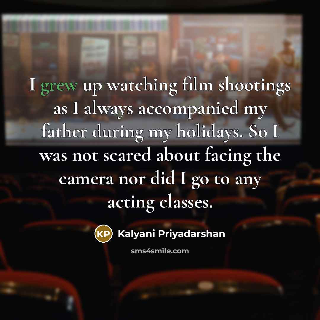 “I grew up watching film shootings as I always accompanied…” quote by Kalyani Priyadarshan