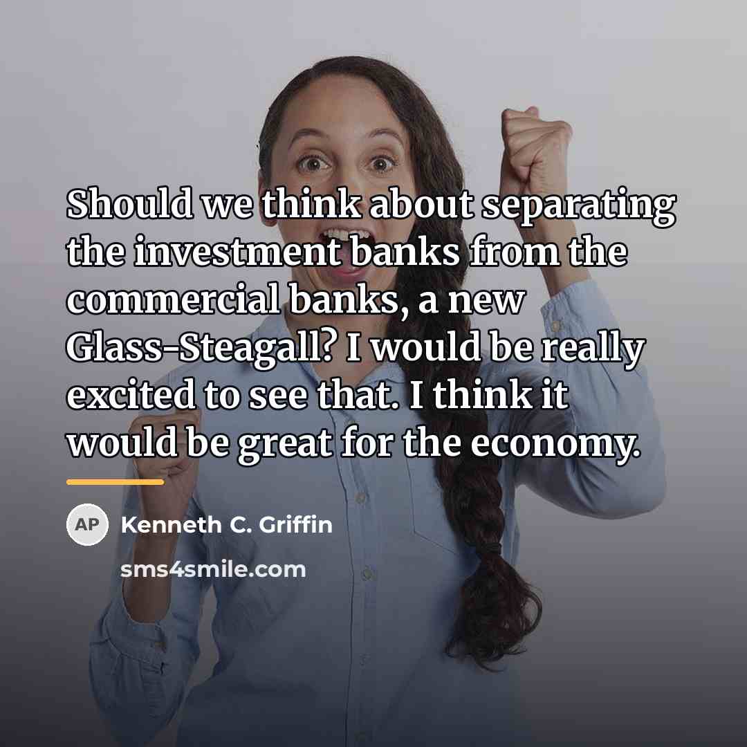 “Should we think about separating the investment banks from the…” quote by Kenneth C. Griffin