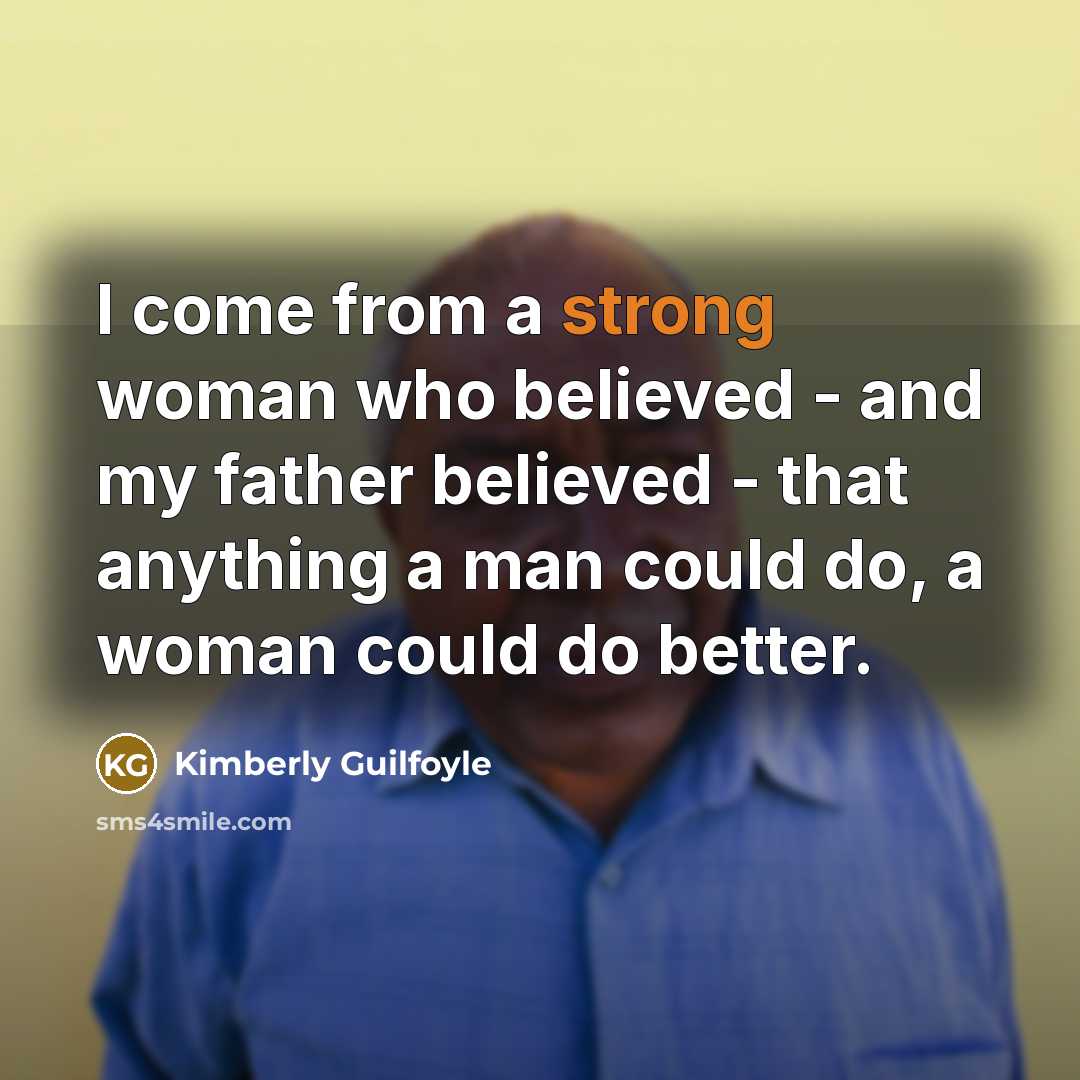 “I come from a strong woman who believed - and…” quote by Kimberly Guilfoyle