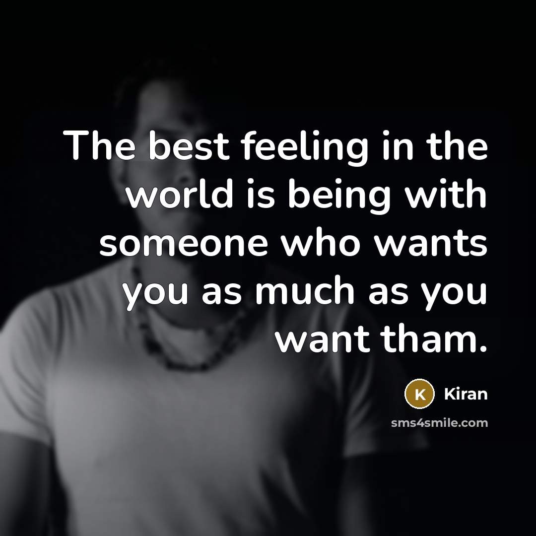 “The best feeling in the world is being with someone…” quote by Kiran